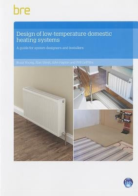 Design of Low-Temperature Domestic Heating Systems: A Guide for System Designers and Installers by Young, Bruce