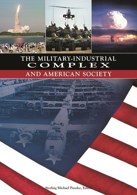 The Military-Industrial Complex and American Society by Pavelec, S. Mike