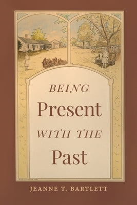 Being Present with the Past by Bartlett, Jeanne T.