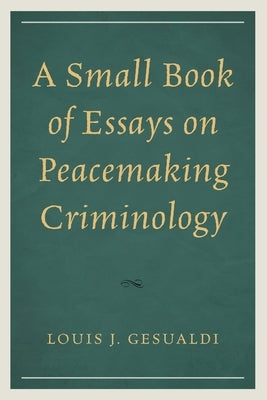 Small Book of Essays on Peacemaking Criminology by Gesualdi, Louis J.