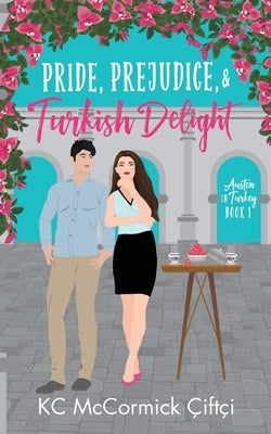 Pride, Prejudice, & Turkish Delight by Çiftçi, Kc McCormick