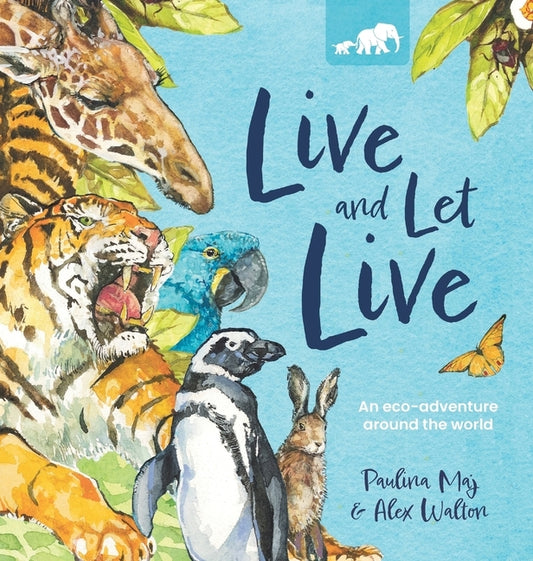 Live and Let Live: An Eco-Adventure Around the World by Maj, Paulina