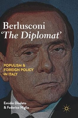 Berlusconi 'The Diplomat': Populism and Foreign Policy in Italy by Diodato, Emidio