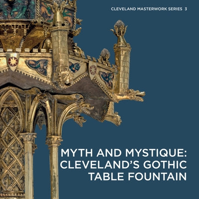 Myth and Mystique: Cleveland's Gothic Table Fountain by Fliegel, Stephen N.