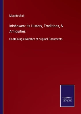 Inishowen: its History, Traditions, & Antiquities: Containing a Number of original Documents by Maghtochair