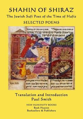 Shahin of Shiraz - The Jewish Sufi Poet of the Time of Hafiz: Selected Poems by Smith, Paul