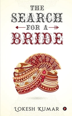 The Search for a Bride: An Unexpected and Eventful Journey by Lokesh Kumar