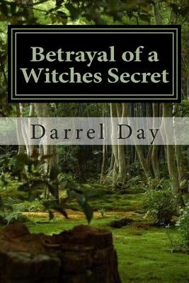 Betrayal of a Witches Secret by Day, Darrel Robert, Jr.