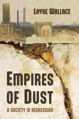 Empires of Dust: A Society in Regression by Wallace, Layne