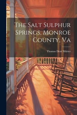 The Salt Sulphur Springs, Monroe County, Va by Mütter, Thomas Dent 1811-1859