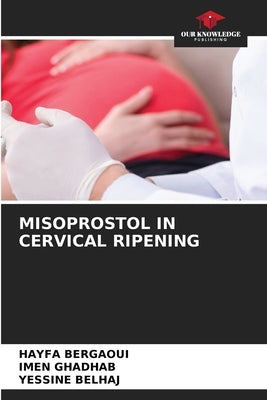 Misoprostol in Cervical Ripening by Bergaoui, Hayfa