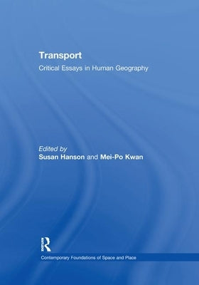 Transport: Critical Essays in Human Geography by Kwan, Mei-Po