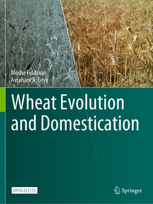 Wheat Evolution and Domestication by Feldman, Moshe