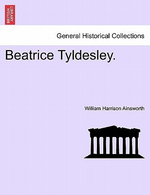 Beatrice Tyldesley. by Ainsworth, William Harrison