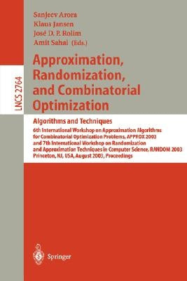Approximation, Randomization, and Combinatorial Optimization. Algorithms and Techniques: 6th International Workshop on Approximation Algorithms for Co by Arora, Sanjeev