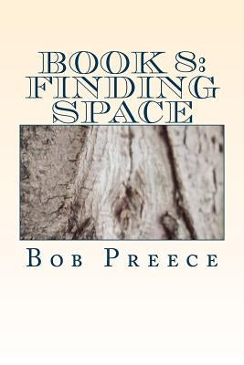 Book 8: Finding Space: 57 more "poems" by Preece, Bob
