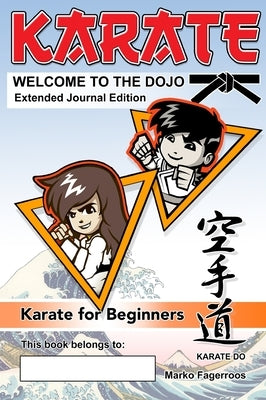 KARATE - WELCOME TO THE DOJO. Extended Journal Edition: Karate for Beginners by Fagerroos, Marko