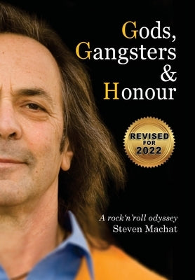 Gods, Gangsters and Honor: A Rock 'N' Roll Odyssey by Machat, Steven