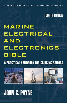 Marine Electrical and Electronics Bible: A Practical Handbook for Cruising Sailors by Payne, John C.