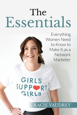 The Essentials: Everything Women Need to Know to Make It as a Network Marketer by Vaudrey, Kacie