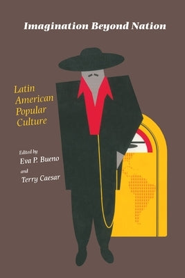 Imagination Beyond Nation: Latin American Popular Culture by Bueno, Eva