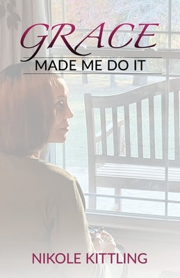 Grace Made Me Do It by Kittling, Nikole