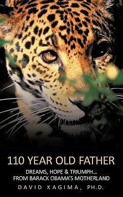 110 Year Old Father: Dreams, Hope & Triumph...from Barack Obama's Motherland by Kagima, Ph. D. David