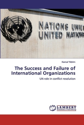 The Success and Failure of International Organizations by Yildirim, Kemal