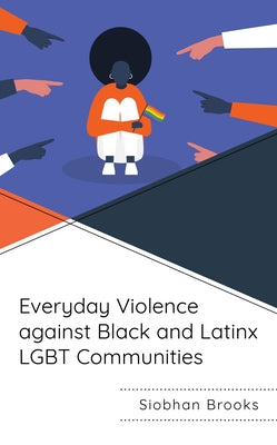 Everyday Violence against Black and Latinx LGBT Communities by Brooks, Siobhan
