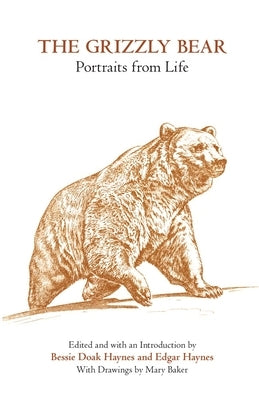 The Grizzly Bear: Portraits from Life by Haynes, Bessie Doak