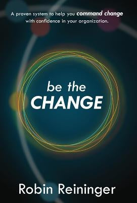 Be The Change by Reininger, Robin
