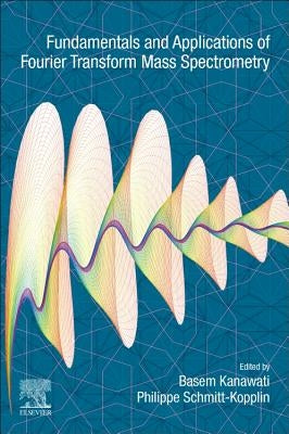 Fundamentals and Applications of Fourier Transform Mass Spectrometry by Schmitt-Kopplin, Philippe