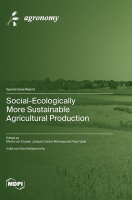 Social-Ecologically More Sustainable Agricultural Production by Von Cossel, Moritz