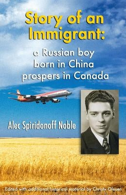 Story of an Immigrant: A Russian boy born in China prospers in Canada B&W Edition by Olesen, Christy