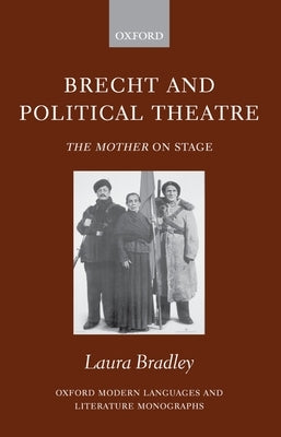 Brecht and Political Theatre: The Mother on Stage by Bradley, Laura