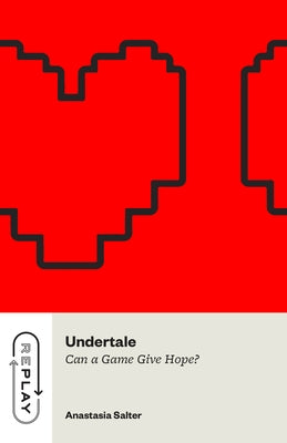 Undertale: Can a Game Give Hope? by Salter, Anastasia