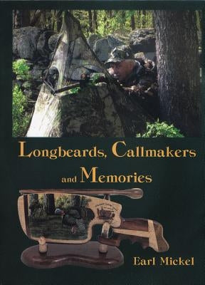 Longbeards, Callmakers, and Memories by Mickel, Earl