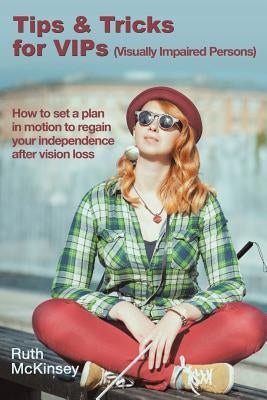 Tips & Tricks for VIPS (Visually Impaired Persons) by McKinsey, Ruth