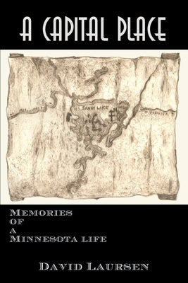 A Capital Place: Memories of a Minnesota life by Laursen, David