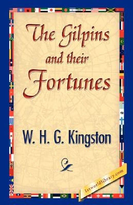 The Gilpins and Their Fortunes by Kingston, William H. G.