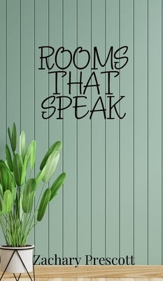 Rooms That Speak by Prescott, Zachary