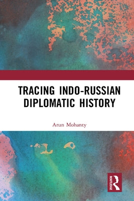 Tracing Indo-Russian Diplomatic History by Mohanty, Arun