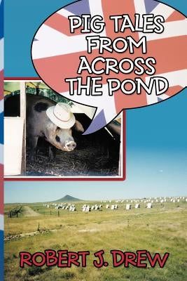 Pig Tales From Across the Pond by Drew, Robert J.