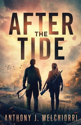 After the Tide: A Post-Apocalyptic Thriller by Melchiorri, Anthony J.