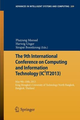The 9th International Conference on Computing and Informationtechnology (Ic2it2013): 9th-10th May 2013 King Mongkut's University of Technology North B by Meesad, Phayung