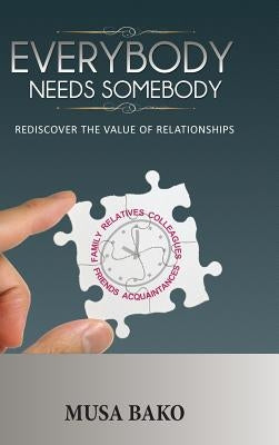Everybody Needs Somebody: Rediscover the Value of Relationships by Bako, Musa