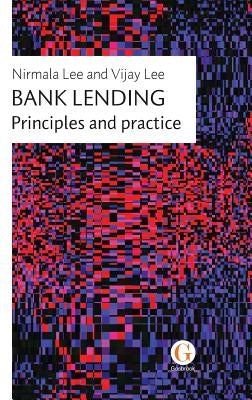 Bank Lending: Principles and practice by Lee, Nirmala