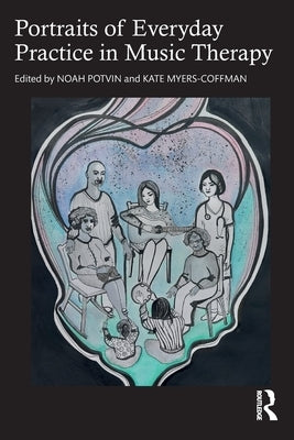 Portraits of Everyday Practice in Music Therapy by Potvin, Noah