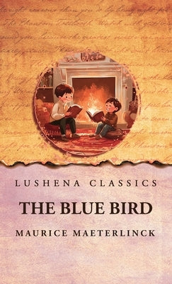 The Blue Bird by Maurice Maeterlinck
