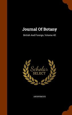Journal Of Botany: British And Foreign, Volume 42 by Anonymous